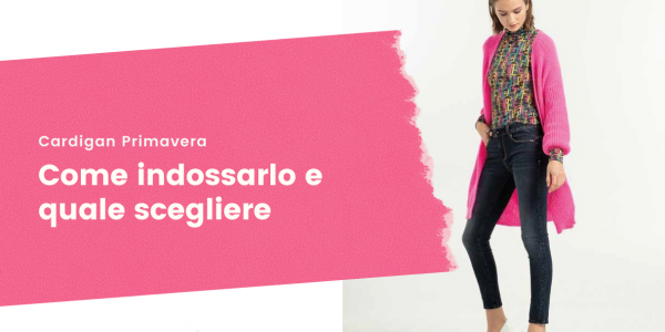 Cardigan printemps: les modèles à choisir pour la saison de l'amour